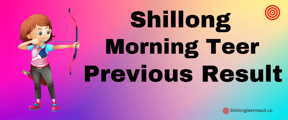 Shillong Morning Teer Previuos Result