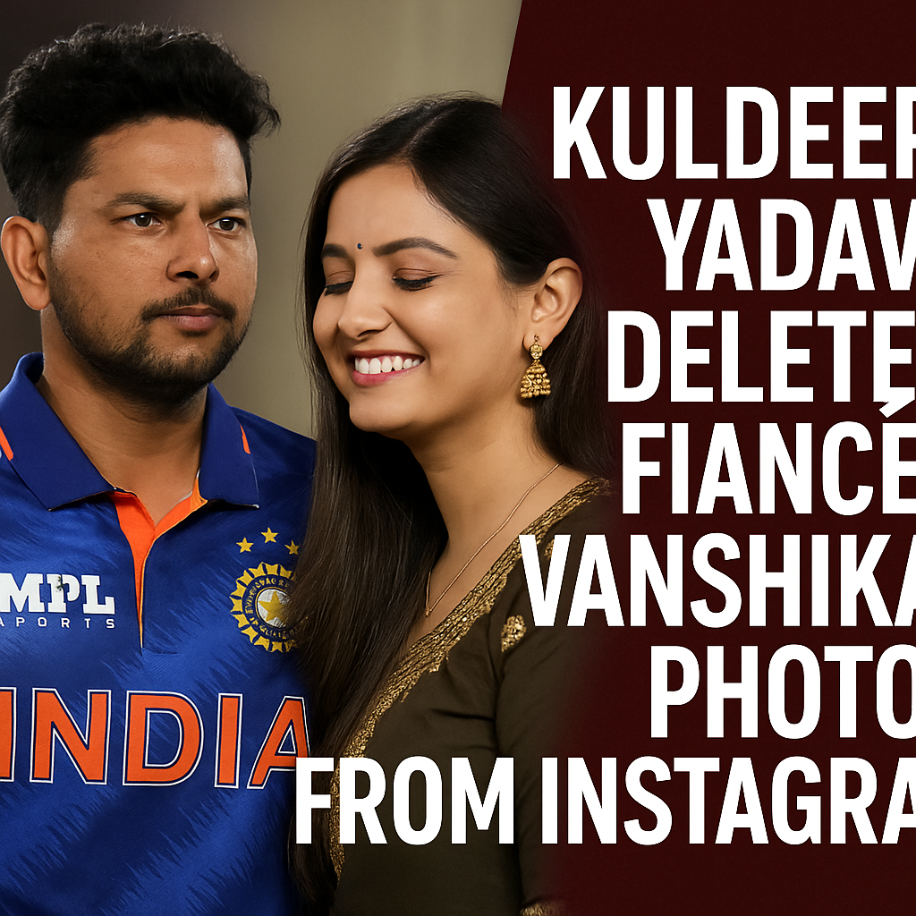 Kuldeep Yadav Deletes Fiancée Vanshika’s Photos from Instagram – Sparks Speculation